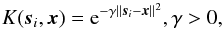 \begin{equation} K({{\vec s}_i,{\vec x}}) = {\rm e}^{-\gamma||{\vec s}_i-{\vec x}||^2}, \gamma > 0, \label{rbf2} \end{equation}