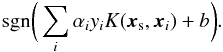 \begin{equation} {\rm sgn}\bigg(\sum_{i} \alpha_i y_i K({\vec x}_{\rm s},{\vec x}_i) + b\bigg). \end{equation}