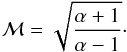 \begin{equation} \centering \cal{M} = \sqrt{\frac{\alpha +1}{\alpha -1}}\cdot \label{eq:mach} \end{equation}