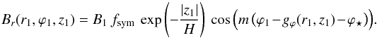 \begin{equation} B_r(r_1,\varphi_1,z_1) = B_1 \ f_{\rm sym} \ \exp \left( - \frac{|z_1|}{H} \right) \ \cos \Big( m \, \big( \varphi_1 - g_\varphi (r_1,z_1) - \varphi_\star \big) \Big). \label{eq_B1_ABd} \end{equation}