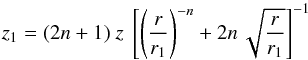 \begin{equation} z_1 = (2n+1) \ z \ \left[ \left( \frac{r}{r_1} \right)^{-n} + 2n \, \sqrt{\frac{r}{r_1}} \right]^{-1} \label{eq_z1_Bd} \end{equation}