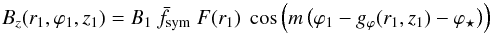 \begin{equation} B_z(r_1,\varphi_1,z_1) = B_1 \ \bar{f}_{\rm sym} \ F(r_1) \ \cos \Big( m \, \big( \varphi_1 - g_\varphi (r_1,z_1) - \varphi_\star \big) \Big) \label{eq_B1_Dd} \end{equation}