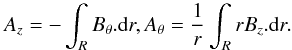 \begin{equation} A_{z}=-\int_{R}B_{\theta}.{\rm d}r,A_{\theta}=\frac{1}{r}\int_{R}rB_{z}.{\rm d}r. \end{equation}