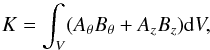 \begin{equation} K=\int_{V}(A_{\theta}B_{\theta}+A_{z}B_{z}){\rm d}V, \end{equation}