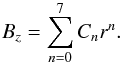 \begin{equation} \label{eq:ApproxBz} B_{z}=\sum_{n=0}^{7}C_{n}r^{n}. \end{equation}