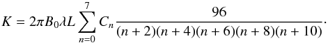 \begin{equation} \label{eq:HelicityInitial} K=2\pi B_{0}\lambda L\sum_{n=0}^{7}C_{n}\frac{96}{(n+2)(n+4)(n+6)(n+8)(n+10)}\cdot \end{equation}