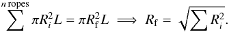 \begin{equation} \sum^{n\,\rm ropes} \pi R_i^{2} L = \pi R_{\rm f}^2 L\implies R_{\rm f} = \sqrt{\sum R_i^2}.\label{eq:ConsVol} \end{equation}