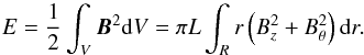 \begin{equation} E=\frac{1}{2}\int_{V}\vec{B}^2{\rm d}V=\pi L\int_{R}r\left(B_{z}^{2}+B_{\theta}^{2}\right){\rm d}r. \end{equation}