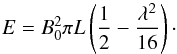 \begin{equation} E=B_{0}^{2}\pi L \left(\frac{1}{2}-\frac{\lambda^2}{16}\right)\cdot \end{equation}