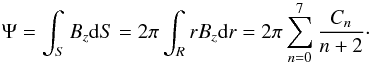 \begin{equation} \Psi=\int_{S}B_{z}{\rm d}S=2\pi\int_{R}rB_{z}{\rm d}r=2\pi\sum_{n=0}^{7}\frac{C_{n}}{n+2}\cdot \end{equation}