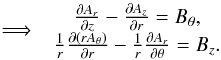 \begin{equation} \implies\begin{array}{c} \frac{\partial A_{r}}{\partial z}-\frac{\partial A_{z}}{\partial r}=B_{\theta},\\ \frac{1}{r}\frac{\partial(rA_{\theta})}{\partial r}-\frac{1}{r}\frac{\partial A_{r}}{\partial\theta}=B_{z}. \end{array} \end{equation}