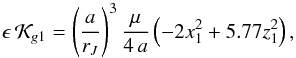 \begin{equation} \epsilon \, \mathcal{K}_{g1} = \left( \dfrac{a}{r_J} \right) ^3 \dfrac{\mu}{4\,a} \left(- 2 x_1^2 + 5.77 z_1^2 \right) \rm{,} \label{eq71c} \end{equation}