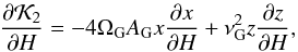 \begin{equation} \frac{\partial \mathcal{K}_2}{\partial H} = - 4 \Omega_{\rm G} A_{\rm G} x \frac{\partial x}{\partial H} + \nu_{\rm G}^2 z \frac{\partial z}{\partial H} \rm{,} \end{equation}