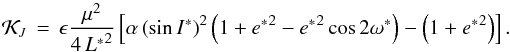 \begin{equation} \mathcal{K}_J \, = \, \epsilon \dfrac{\mu^{2}}{4\,{L^*}^2} \left[ \alpha \left(\sin{{I^*}}\right)^2 \left(1+{e^*}^2 - {e^*}^2 \cos{2\omega^*}\right) - \left(1+{e^*}^2\right) \right] \rm{.} \label{eq31} \end{equation}