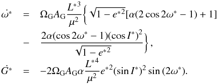 \begin{equation} \begin{array}{ccl} \dot{\omega^*} &=& \Omega_{\rm G} A_{\rm G} \dfrac{{L^*}^3}{\mu^{2}} \bigg\lbrace \sqrt{1-{e^*}^2} [\alpha (2 \cos{2 \omega^*} - 1 ) + 1 ] \\[3mm] &-& \dfrac{ 2 \alpha (\cos{2 \omega^*} - 1) {(\cos I^*)}^2 }{\sqrt{1-{e^*}^{2}}} \bigg\rbrace \, \rm{,}\\[3mm] \dot{G^*} &=& - 2 \Omega_{\rm G} A_{\rm G} \alpha \dfrac{{L^*}^4}{ \mu^2} {e^*}^2 (\sin I^*)^2 \sin{(2 \omega^*)} \rm{.} \label{eq34} \end{array} \end{equation}