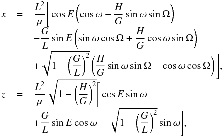 \begin{equation} \begin{array}{ccl} x & = & \dfrac{L^2}{\mu} \Bigg [ \cos E \left( \cos \omega - \dfrac{H}{G} \sin \omega \sin \Omega \right) \\[2mm] & &- \dfrac{G}{L} \sin E \left( \sin \omega \cos \Omega + \dfrac{H}{G} \cos \omega \sin \Omega \right) \\[2mm] & &+ \sqrt{1- \left( \dfrac{G}{L} \right)^2} \left(\dfrac{H}{G} \sin \omega \sin \Omega - \cos \omega \cos \Omega \right) \Bigg] \rm{,} \\[2mm] z & = & \dfrac{L^2}{\mu} \sqrt{1- \left( \dfrac{H}{G} \right)^2} \Bigg [ \cos E \sin \omega \\[2mm] && + \dfrac{G}{L} \sin E \cos \omega - \sqrt{1- \left( \dfrac{G}{L} \right)^2} \sin \omega \Bigg] \rm{,} \label{eq9} \end{array} \end{equation}