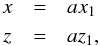 \begin{equation} \begin{array}{ccl} x & = & a x_1 \, \\[1mm] z & = & a z_1 \rm{,} \label{eq9b} \end{array} \end{equation}