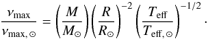 \begin{equation} \label{Eq:scMass} \frac{\nu_{\rm max}}{\nu_{{\rm max}, \, \odot}} = \left(\frac{M}{{M}_\odot}\right) \left(\frac{R}{{R}_\odot}\right)^{-2} \left(\frac{T_{\rm eff}}{{T}_{{\rm eff}, \, \odot}}\right)^{-1/2}\cdot \end{equation}