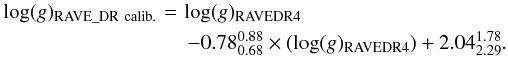 \begin{eqnarray} \label{Eq:corrlogg} \log(g)_{\rm RAVE\_DR~calib.}\!\!\!\!&=&\!\!\!\!\log(g)_{\rm RAVE DR4}\notag\\ &&\!\!\!-0.78^{0.88}_{0.68}\times(\log(g)_{\rm RAVE DR4})+2.04^{1.78}_{2.29}. \end{eqnarray}