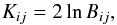 \begin{equation} K_{ij} = 2 \ln{B_{ij}}, \label{eq:log_factor} \end{equation}