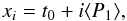 \begin{eqnarray*} x_i = t_\textrm{0} + i \langle P_\textrm{1} \rangle, \end{eqnarray*}