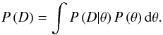 \begin{equation} P \left( D \right) = \int P \left( D|\theta \right) P \left( \theta \right) {\rm d}\theta. \label{eq:evidence} \end{equation}