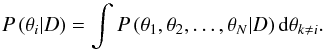 \begin{equation} P \left( \theta_i|D \right) = \int P \left( \theta_1, \theta_2, \ldots, \theta_N|D \right) {\rm d}\theta_{k \neq i}. \label{eq:marg_posterior} \end{equation}
