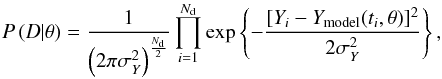 \begin{equation} P \left( D|\theta \right) = \frac{1}{\left( 2\pi\sigma_Y^2 \right)^{\frac{N_{\rm d}}{2}}}\prod_{i=1}^{N_{\rm d}} \exp \left\lbrace - \frac{[Y_i - Y_\textrm{model}(t_i,\theta)]^2}{2\sigma_Y^2} \right\rbrace, \end{equation}