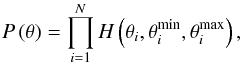 \begin{equation} P \left( \theta \right) = \prod_{i=1}^N H \left( \theta_i,\theta_i^{\mathrm{min}},\theta_i^{\mathrm{max}} \right), \end{equation}