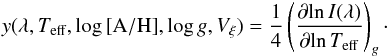 \begin{eqnarray} y(\lambda, T_{\rm eff}, \log {\rm [A/H]}, \log g, V_{\xi}) = \frac{1}{4} \left(\frac{\partial\!\ln I(\lambda)} {\partial\!\ln T_{\rm eff}}\right)_{g}\cdot \end{eqnarray}