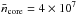 \hbox{$\bar{n}_{\rm core}=4\times10^7$}
