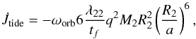 \begin{equation} \dot{J}_{\rm tide}=-\omega_{\rm orb}6 \frac{\lambda_{22}}{t_{f}}q^{2}M_{2}R_{2}^{2}\left(\frac{R_{2}}{a}\right)^{6}, \end{equation}