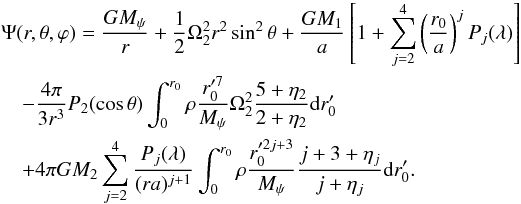 \appendix \setcounter{section}{1} \begin{eqnarray} &&\Psi(r,\theta, \varphi)= \frac{GM_{\psi}}{r}+\frac{1}{2}\Omega_{2}^{2}r^{2}\sin^{2}\theta +\frac{GM_{1}}{a}\left[1+\sum_{j=2}^{4}\left(\frac{r_{0}}{a}\right)^{j}P_{j}(\lambda)\right]\nonumber\\ &&\quad-\frac{4\pi}{3r^{3}}P_{2}(\cos\theta)\int_{0}^{r_{0}}\rho\frac{ r_{0}'^{7}}{M_{\psi}}\Omega_{2}^{2}\frac{5+\eta_{2}}{2+\eta_{2}}{\rm d}r_{0}'\\ &&\quad+4\pi GM_{2}\sum_{j=2}^{4}\frac{P_{j}(\lambda)}{(ra)^{j+1}}\int_{0}^{r_{0}}\rho\frac{ r_{0}'^{2j+3}}{M_{\psi}}\frac{j+3+\eta_{j}}{j+\eta_{j}}{\rm d}r_{0}'. \nonumber \end{eqnarray}