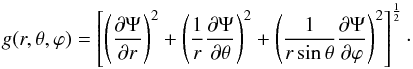 \appendix \setcounter{section}{1} \begin{equation} g(r,\theta,\varphi)=\left[\left(\frac{\partial \Psi}{\partial r}\right)^{2}+\left(\frac{1}{r}\frac{\partial \Psi}{\partial \theta}\right)^{2}+\left(\frac{1}{r\sin\theta}\frac{\partial \Psi}{\partial \varphi}\right)^{2}\right]^{\frac{1}{2}}\cdot \end{equation}