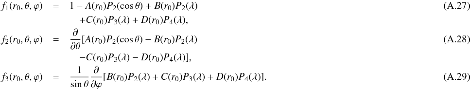 \appendix \setcounter{section}{1} \begin{eqnarray} f_{1} (r_{0},\theta,\varphi)&=& 1-A(r_{0})P_{2}(\cos\theta)+B(r_{0})P_{2}(\lambda)~~~~~~~~~~~~~~~~~~~~~~~~~~~~~~~~~~~~~~~~~~~~~~~~~~~~~~~~~~~~~~~~~~~~~~~~~~~~~~~~~~~~~~~~~~~~~~~~~~~~~~~~~~~~\\ \nonumber&&\quad+C(r_{0})P_{3}(\lambda)+D(r_{0})P_{4}(\lambda), \\ f_{2} (r_{0},\theta,\varphi)&=&\frac{\partial}{\partial \theta}[A(r_{0})P_{2}(\cos\theta)-B(r_{0})P_{2}(\lambda)\\\nonumber&& \quad-C(r_{0})P_{3}(\lambda)-D(r_{0})P_{4}(\lambda)],\nonumber \\ f_{3}(r_{0},\theta,\varphi)&=&\frac{1}{\sin\theta}\frac{\partial}{\partial \varphi}[B(r_{0})P_{2}(\lambda) +C(r_{0})P_{3}(\lambda)+D(r_{0})P_{4}(\lambda)] . \end{eqnarray}