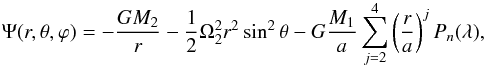 \appendix \setcounter{section}{1} \begin{equation} \Psi(r,\theta,\varphi)=-\frac{GM_{2}}{r}-\frac{1}{2}\Omega_{2}^{2}r^{2}\sin^{2}\theta-G\frac{M_{1}}{a}\sum_{j=2}^{4}\left(\frac{r}{a}\right)^{j}P_{n}(\lambda), \end{equation}