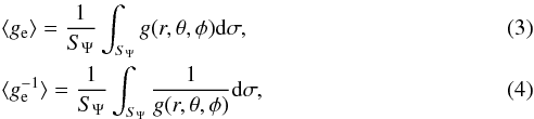 \begin{eqnarray} &&\langle g_{\rm e} \rangle=\frac{1}{S_{\Psi}}\int_{S_{\Psi}} g(r,\theta,\phi) {\rm d} \sigma, \\ &&\langle g_{\rm e}^{-1}\rangle =\frac{1}{S_{\Psi}}\int_{S_{\Psi}} \frac{1}{g(r,\theta,\phi)}{\rm d}\sigma, \end{eqnarray}