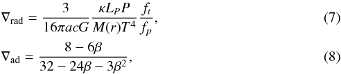 \begin{eqnarray} &&\nabla_{\rm rad}=\frac{3}{16\pi acG}\frac{\kappa L_{P}P}{M(r) T^4} \frac{f_{t}}{f_{p} }, \\ &&\nabla_{\rm ad}=\frac{8-6\beta}{32-24\beta-3\beta^{2}}, \end{eqnarray}