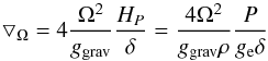 \begin{equation} \bigtriangledown_{\Omega}=4\frac{\Omega^{2}}{g_{\rm grav}}\frac{H_{P}}{\delta}=\frac{4\Omega^{2}}{g_{\rm grav} \rho}\frac{P}{g_{\rm e}\delta} \end{equation}