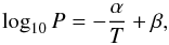 \begin{equation} \log_{10} P = -\frac{\alpha}{T} + {\beta}, \end{equation}