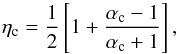 \begin{equation} \eta_{\rm c}=\frac{1}{2}\left [1+\frac{\alpha_{\rm c}-1}{\alpha_{\rm c}+1}\right], \end{equation}