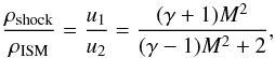 \begin{equation} \frac{\rho_{\rm shock}}{\rho_{\rm ISM}}=\frac{u_1}{u_2}=\frac{(\gamma+1) M^2}{(\gamma-1) M^2+2}, \end{equation}