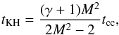 \begin{equation} t_{\rm KH}=\frac{(\gamma+1) M^2}{2 M^2 -2} t_{\rm cc}, \end{equation}