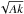 \hbox{$\sqrt{Ak}$}