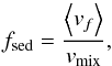 \appendix \setcounter{section}{1} \begin{equation} f_{\rm sed} = \frac{\left<v_f\right>}{v_{\rm mix}} , \end{equation}