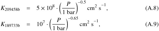 \appendix \setcounter{section}{1} \begin{eqnarray} K_{\rm 209458b} & =& 5 \times 10^8 \cdot \left(\frac{P}{1{\rm \ bar}}\right)^{-0.5} {\rm cm^2 \ s}^{-1} , \\ K_{\rm 189733b} & = &10^7 \cdot \left(\frac{P}{1{\rm \ bar}}\right)^{-0.65} {\rm cm^2 \ s}^{-1} , \end{eqnarray}
