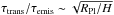 \hbox{$\tau_{\rm trans}/\tau_{\rm emis} \sim \sqrt{R_{\rm Pl}/H}$}