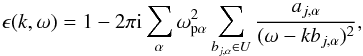 \begin{equation} \label{eq-epsilon-exp} \epsilon(k,\omega)=1 - 2\pi {\rm i} \sum\limits_{\alpha}\omega_\mathrm{p\alpha}^{2} \sum\limits_{b_{j,\alpha}\in U} \frac{a_{j,\alpha}}{(\omega-kb_{j,\alpha})^{2}}, \end{equation}