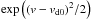 \hbox{$\exp\left(\left(v-v_\mathrm{d0}\right)^{2}\!{/}2\right)$}