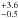 \hbox{$^{+3.6}_{-0.5}$}